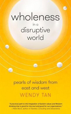 Wholeness in a Disruptive World: Pearls of Wisdom from East and West - Tan, Wendy
