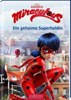 Miraculous ? Die geheime Superheldin (Miraculous 1): Abenteuer mit einer starken Heldin ab 8 Jahre | mit Bildern aus der TV-Serie