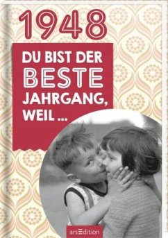 1948 - Du bist der beste Jahrgang, weil...