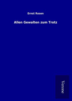 Allen Gewalten zum Trotz - Rosen, Ernst