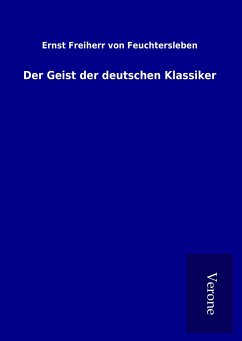 Der Geist der deutschen Klassiker - Feuchtersleben, Ernst Freiherr Von