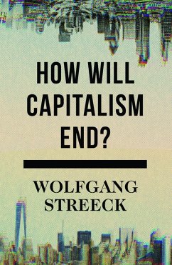 How Will Capitalism End? (eBook, ePUB) - Streeck, Wolfgang