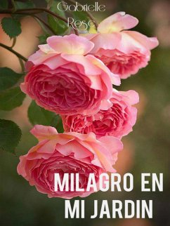 Milagro En Mi Jardín Gabrielle Rose (eBook, ePUB) - Rose, Gabriella