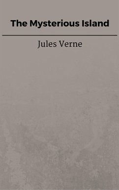 The Mysterious Island (eBook, ePUB) - VERNE, Jules; VERNE, Jules; VERNE, Jules; VERNE, Jules; VERNE, Jules; Verne, Jules; Verne, Jules; Verne, Jules; Verne, Jules; Verne, Jules; Verne, Jules