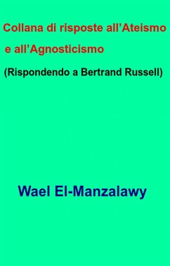 Collana Di Risposte All’Ateismo E All’Agnosticismo (Rispondendo A Bertrand Russell) (eBook, ePUB) - El, Wael; Manzalawy