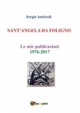 SANT'ANGELA DA FOLIGNO - Le mie publicazioni 1976-2017 (eBook, ePUB)
