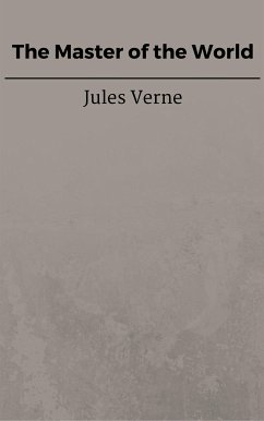 The Master of the World (eBook, ePUB) - VERNE, Jules; VERNE, Jules; VERNE, Jules; VERNE, Jules; VERNE, Jules; Verne, Jules; Verne, Jules; Verne, Jules; Verne, Jules; Verne, Jules; Verne, Jules