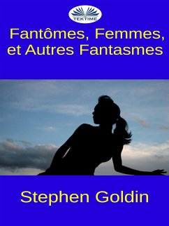 Fantômes, Femmes, Et Autres Fantasmes (eBook, ePUB) - Goldin, Stephen