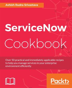 ServiceNow Cookbook (eBook, ePUB) - Srivastava, Ashish Rudra; Turner, Dustin