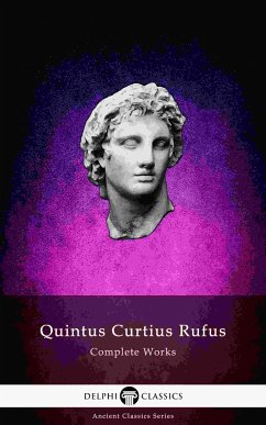 Delphi Complete Works of Quintus Curtius Rufus - History of Alexander (Illustrated) (eBook, ePUB) - Curtius Rufus, Quintus
