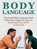 Body Language: The Crucial Body Language Guide With Tips to Help You Learn To Read And Talk Body Language (eBook, ePUB) Body Language: The Crucial Body Language Guide With Tips to Help You Learn To Read And Talk Body Language (eBook, ePUB)