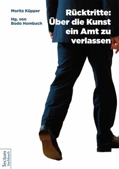 Rücktritte: Über die Kunst, ein Amt zu verlassen (eBook, PDF) - Küpper, Moritz
