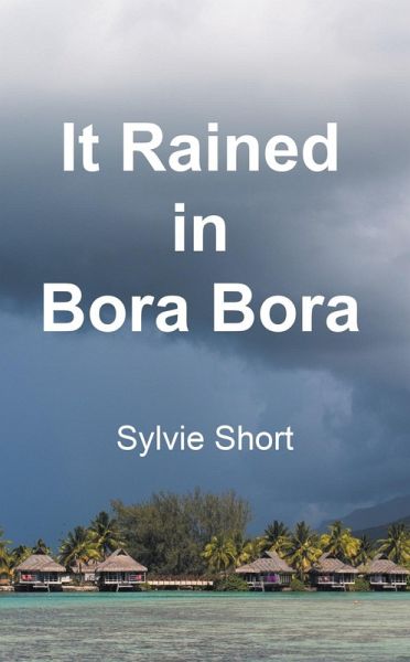 It Rained in Bora Bora (eBook, ePUB)