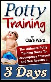 Potty Training: The Ultimate Potty Training Guide To Decompress Yourself and See Results In 3 Days (eBook, ePUB)