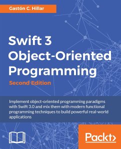Swift 3 Object-Oriented Programming (eBook, ePUB) - C. Hillar, Gaston