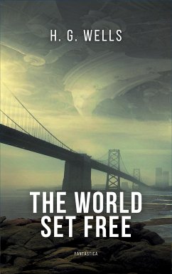 The World Set Free (eBook, ePUB) - Wells, H. G.