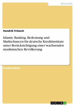 Islamic Banking. Bedeutung und Marktchancen für deutsche Kreditinstitute unter Berücksichtigung einer wachsenden muslimischen Bevölkerung (eBook, PDF)
