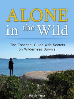 Alone in the Wild: The Essential Guide with Secrets on Wilderness Survival (eBook, ePUB) - West, Martin