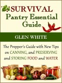 Survival Pantry Essential Guide: The Prepper's Guide with New Tips on Canning, and Preserving and Storing Food and Water (eBook, ePUB)