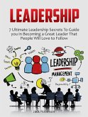 Leadership: 7 Ultimate Leadership Secrets To Guide you in Becoming a Great Leader That People Will Love to Follow (eBook, ePUB)