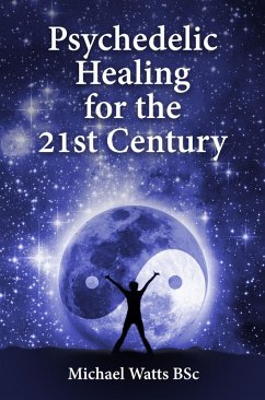 Psychedelic Healing for the 21st Century (eBook, ePUB) - Watts, Michael