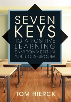 Seven Keys to a Positive Learning Environment in Your Classroom (eBook, ePUB) - Hierck, Tom