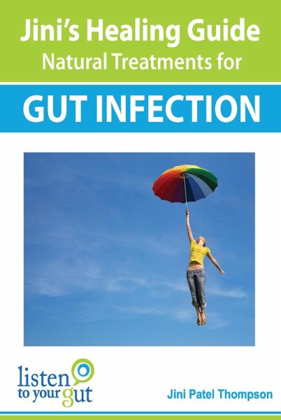 Jini's Healing Guide Natural Treatments for Gut Infection (eBook, ePUB) Jini's Healing Guide Natural Treatments for Gut Infection (eBook, ePUB)