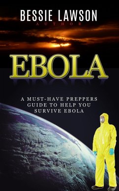 Ebola: The Must-Have Preppers Guide to Help You Survive Ebola (eBook, ePUB) - Lawson, Bessie