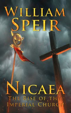 Nicaea - The Rise of the Imperial Church (eBook, ePUB) - Speir, William