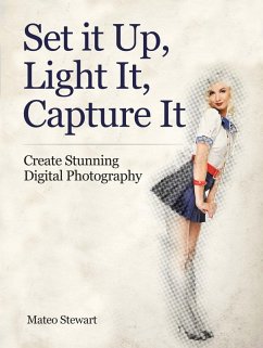 Set it Up, Light It, Capture It: Create Stunning Digital Photography (eBook, ePUB) - Stewart, Mateo