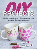 Diy Projects: 22 Outstanding Diy Projects For Your Home And Your Daily Life (eBook, ePUB)