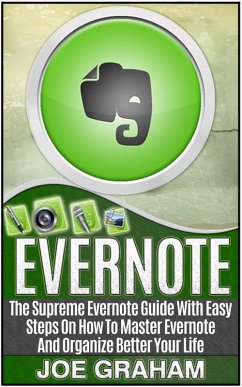 Cover Evernote: The Supreme Evernote Guide with Easy Steps On How To Master Evernote And Organize Better Your Life (eBook, ePUB)