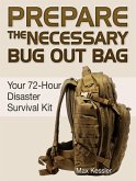 Prepare the Necessary Bug Out Bag: Your 72-Hour Disaster Survival Kit (eBook, ePUB)