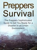 Preppers Survival: The Preppers Sophisticated Guide to Get You Ready for a Disaster in an Urban Environment (eBook, ePUB)