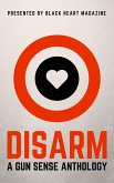 Disarm: A Gun Sense Anthology (Black Heart Digital Anthologies, #2) (eBook, ePUB)