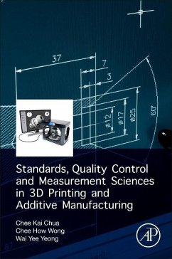 Standards, Quality Control, and Measurement Sciences in 3D Printing and Additive Manufacturing - Chua, Chee Kai;Wong, Chee How;Yeong, Wai Yee