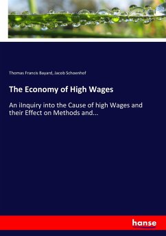 The Economy of High Wages - Bayard, Thomas Francis;Schoenhof, Jacob