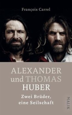 Thomas und Alexander Huber. Zwei Brüder, eine Seilschaft - Carrel, François