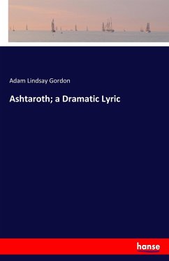Ashtaroth; a Dramatic Lyric - Gordon, Adam L.