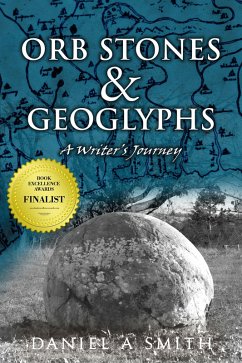 Orb Stones and Geoglyphs: A Writer's Journey (eBook, ePUB) - Smith, Daniel A.