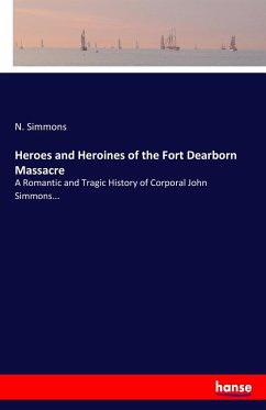 Heroes and Heroines of the Fort Dearborn Massacre - Simmons, N.