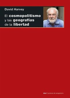 El cosmopolitismo y las geografías de la libertad - Harvey, David; López Martín, Francisco