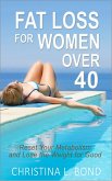 Fat Loss for Women Over 40: How to Reset Your Metabolism and Lose the Weight for Good (eBook, ePUB)