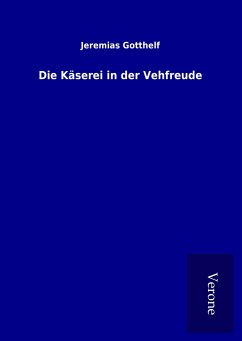 Die Käserei in der Vehfreude - Gotthelf, Jeremias