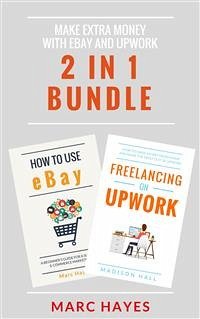 Make Extra Money with eBay and Upwork (2 in 1 Bundle) (eBook, ePUB) - Hayes, Marc; Hayes, Marc