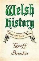 Welsh History: Strange but True - Brookes, Geoff