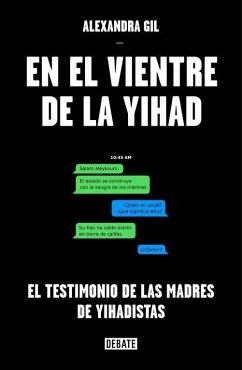 En el vientre de la yihad : el testimonio de las madres de yihadistas - Gil Polo, Alexandra