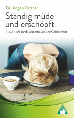 Ständig müde und erschöpft - Neue Kraft durch Lebensfreude und Gelassenheit - Fetzner, Angela