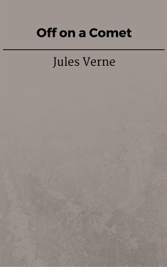 Off on a Comet (eBook, ePUB) - VERNE, Jules; VERNE, Jules; VERNE, Jules; VERNE, Jules; VERNE, Jules; Verne, Jules; Verne, Jules; Verne, Jules; Verne, Jules; Verne, Jules; Verne, Jules