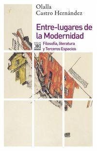 Entre-lugares de la Modernidad : filosofía, literatura y terceros espacios - Castro Hernández, Olalla